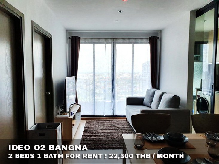 () FOR RENT IDEO O2 BANGNA / 2 beds 1 bath / 47 Sqm.**22,500** High Floor. 
