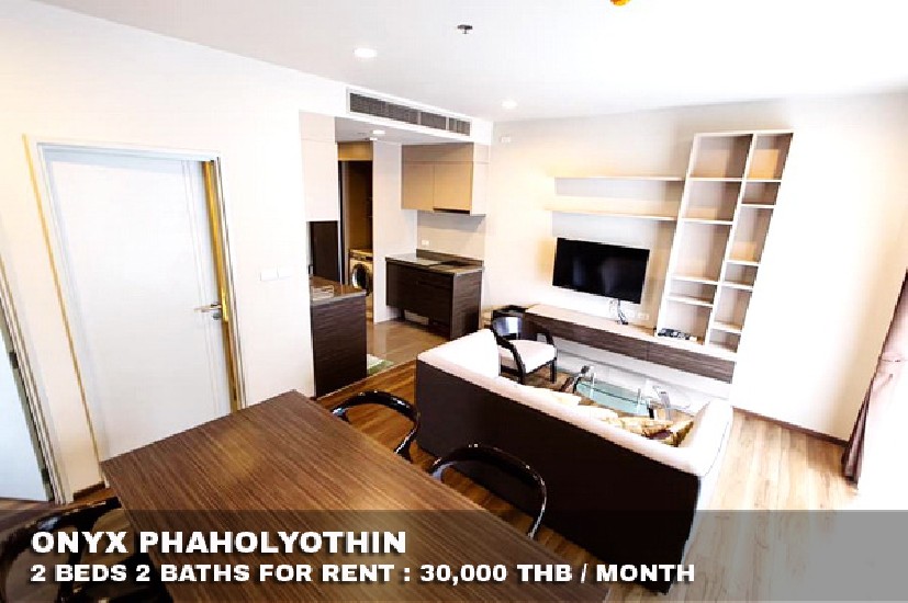 () FOR RENT ONYX PHAHOLYOTHIN / 2 beds 2 baths / 60 Sqm.**30,000** Fully Furnished. 