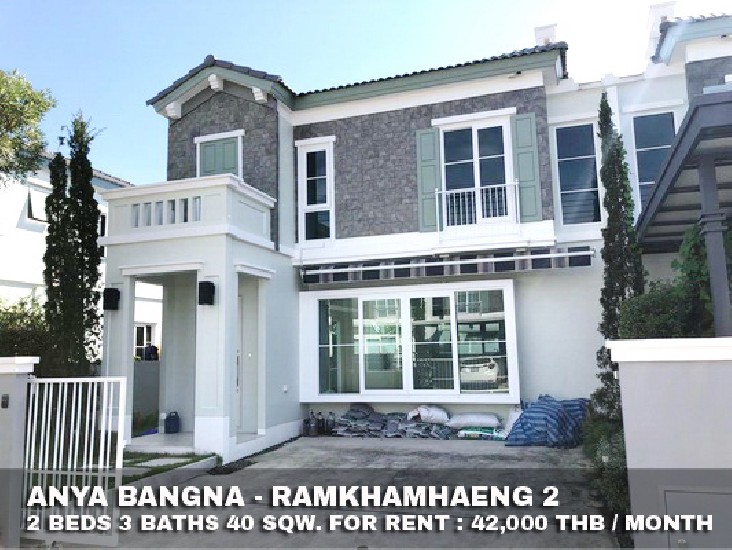 () FOR RENT ANYA BANGNA - RAMKHAMHAENG 2 / 2 beds 3 baths / 40 Sqw. **42,000** 