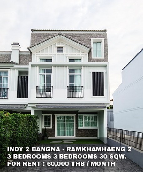 () FOR RENT INDY 2 BANGNA - RAMKHAMHAENG 2 / 3 beds 3 baths / 30 Sqw. **60,000**