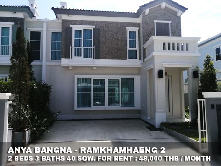 () FOR RENT ANYA BANGNA - RAMKHAMHAENG 2 / 2 beds 3 baths / 40 Sqw. **48,000** 