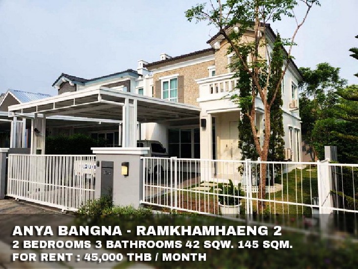 () FOR RENT ANYA BANGNA - RAMKHAMHAENG 2 / 2 beds 3 baths / 42 Sqw. **45,000** 