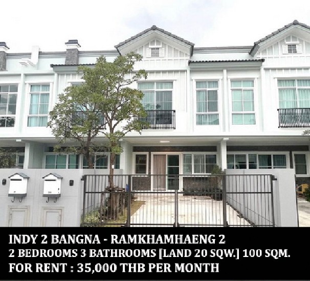 [] FOR RENT INDY 2 BANGNA - RAMKHAMHAENG 2 / 2 beds 3 baths / 20 Sqw. **35,000** 