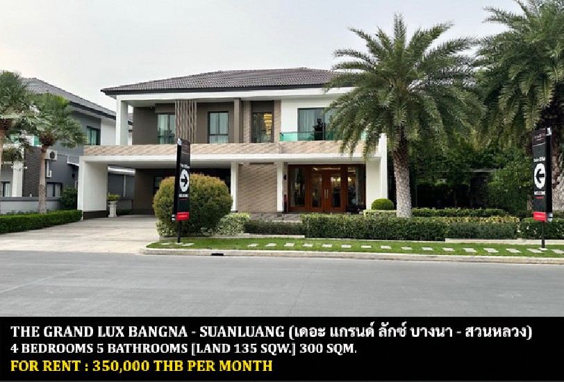[] FOR RENT THE GRAND LUX BANGNA - SUANLUANG / 4 bedrooms 5 bathrooms /**350,000**